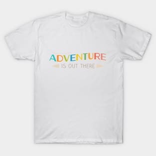 Adventure is Out There! T-Shirt